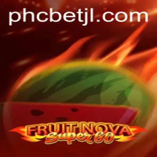 Unveiling FruitNovaSuper60: An Exciting Gaming Experience with PHCBet